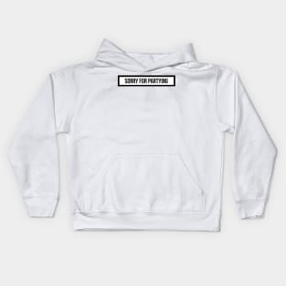 sorry for partying Kids Hoodie